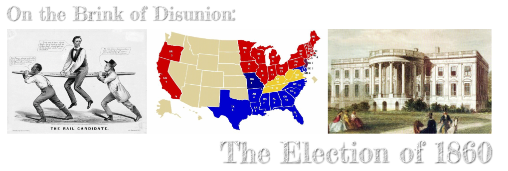 On the Brink of Disunion: The Election&nbsp;of 1860